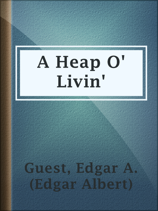 Title details for A Heap O' Livin' by Edgar A. (Edgar Albert) Guest - Available